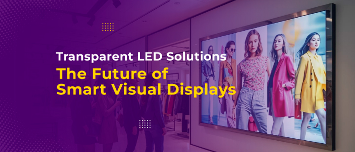 Transparent LED Solutions The Future of Smart Visual Displays