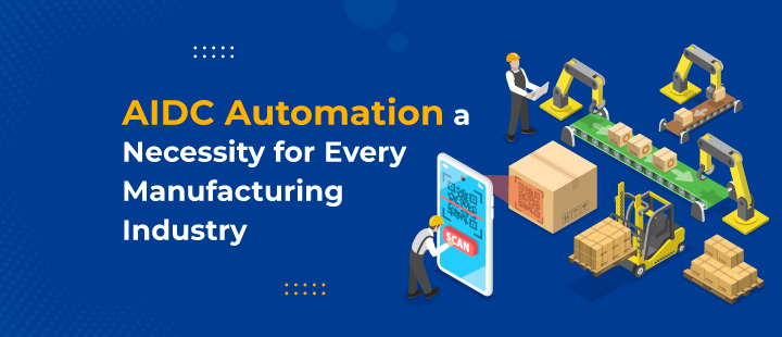 AIDC Automation A Necessity for Every Manufacturing Industry