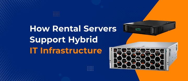 How Rental Servers Support Hybrid IT Infrastructure