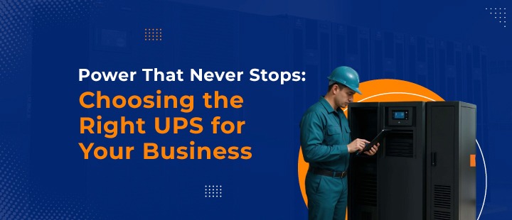 Power That Never Stops: Choosing the Right UPS for Your Business