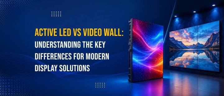 Active LED vs Video Wall: Key Differences for Modern Display Solutions