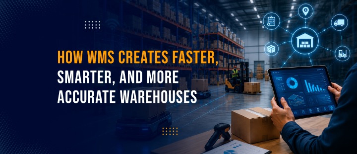 How WMS Creates Faster, Smarter, and More Accurate Warehouses