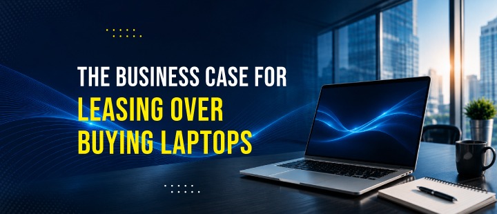 The Business Case for Leasing Over Buying Laptops